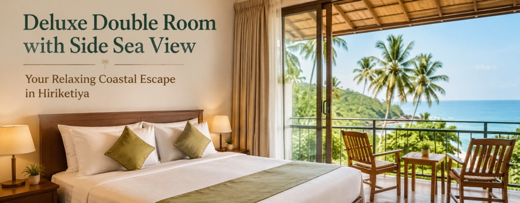 Deluxe Double Room with Side Sea View – Your Relaxing Coastal Escape in Hiriketiya