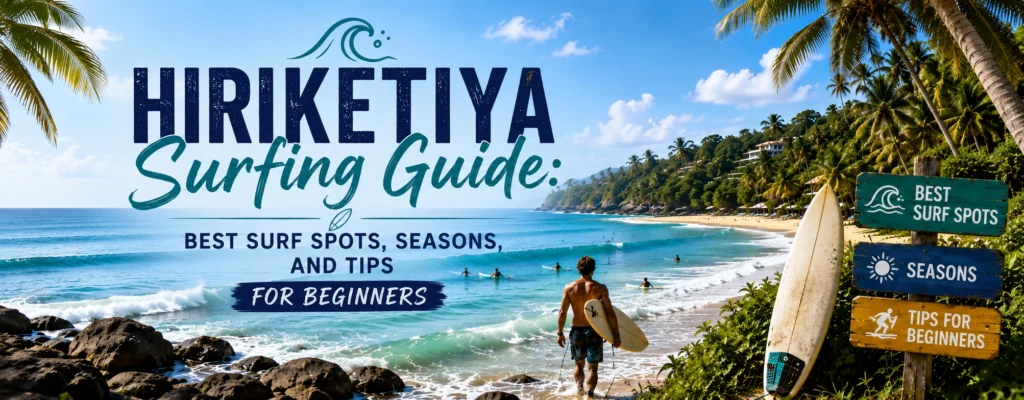 Hiriketiya Surfing Guide: Best Surf Spots, Seasons, and Tips for Beginners